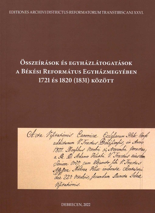 Összeírások és egyházlátogatások a Békési Református Egyházmegyében 1721 és 1820 (1831) között